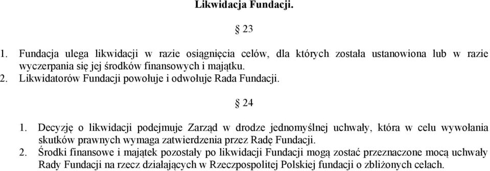 majątku. 2. Likwidatorów Fundacji powołuje i odwołuje Rada 24 1.