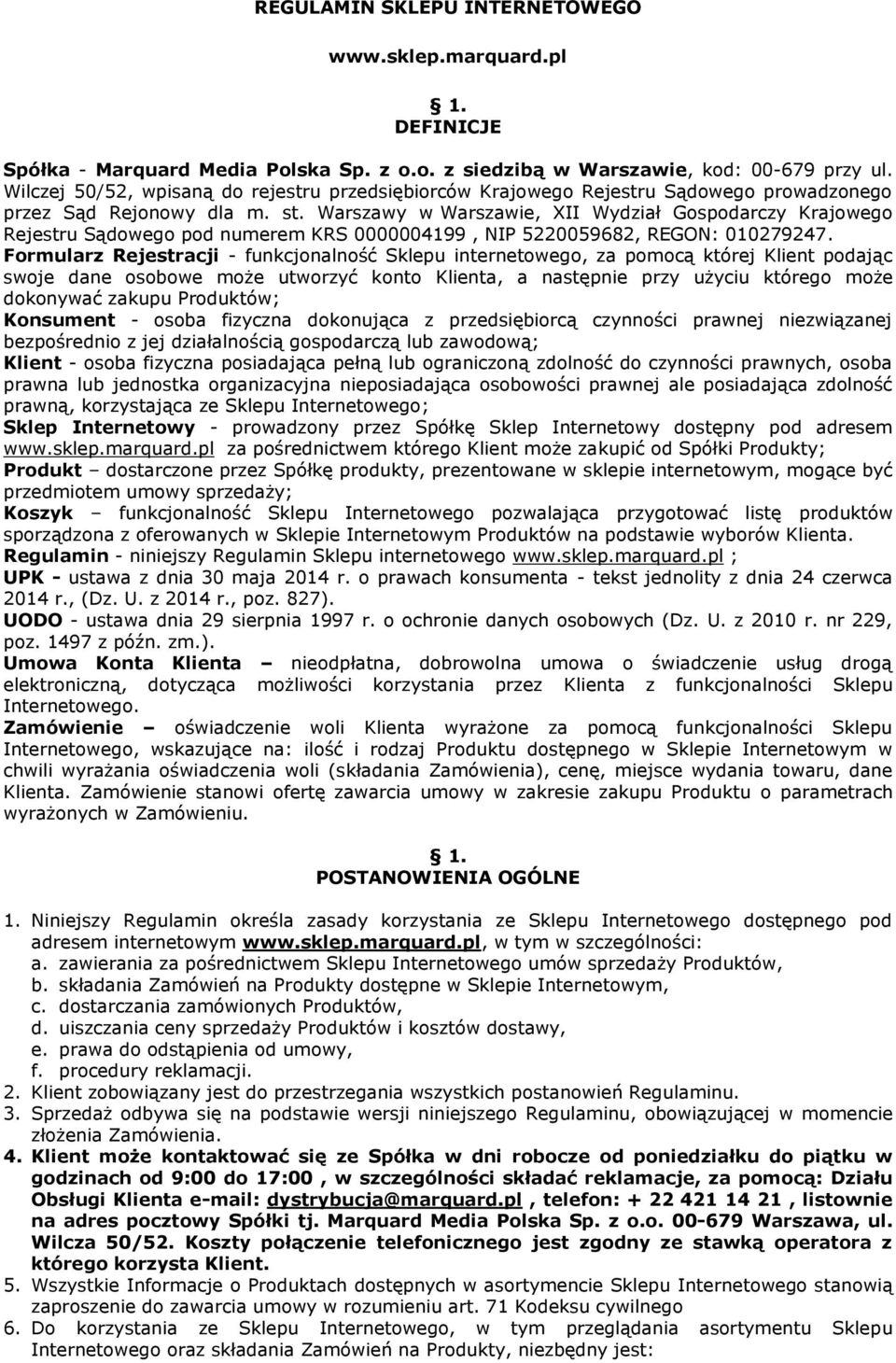 Warszawy w Warszawie, XII Wydział Gospodarczy Krajowego Rejestru Sądowego pod numerem KRS 0000004199, NIP 5220059682, REGON: 010279247.