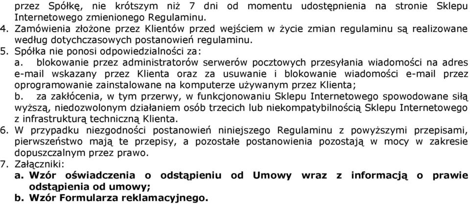 blokowanie przez administratorów serwerów pocztowych przesyłania wiadomości na adres e-mail wskazany przez Klienta oraz za usuwanie i blokowanie wiadomości e-mail przez oprogramowanie zainstalowane