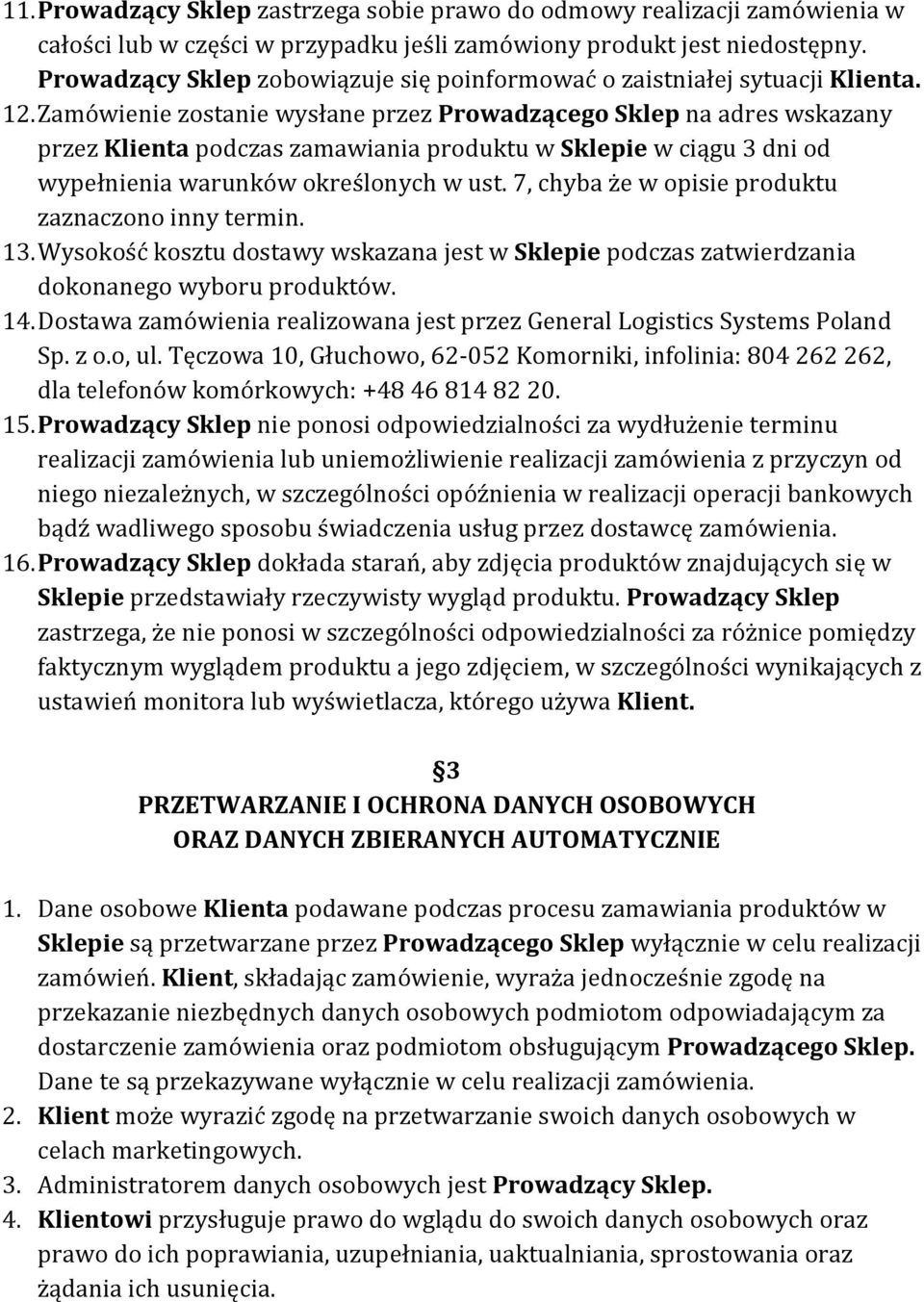 Zamówienie zostanie wysłane przez Prowadzącego Sklep na adres wskazany przez Klienta podczas zamawiania produktu w Sklepie w ciągu 3 dni od wypełnienia warunków określonych w ust.