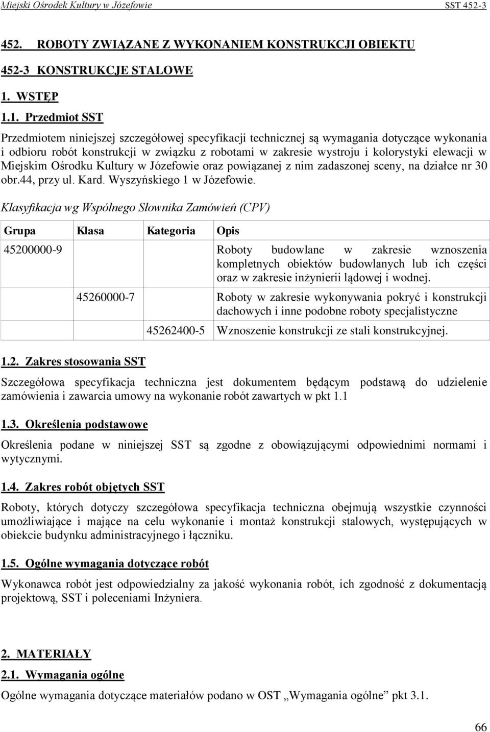 1. Przedmiot SST Przedmiotem niniejszej szczegółowej specyfikacji technicznej są wymagania dotyczące wykonania i odbioru robót konstrukcji w związku z robotami w zakresie wystroju i kolorystyki