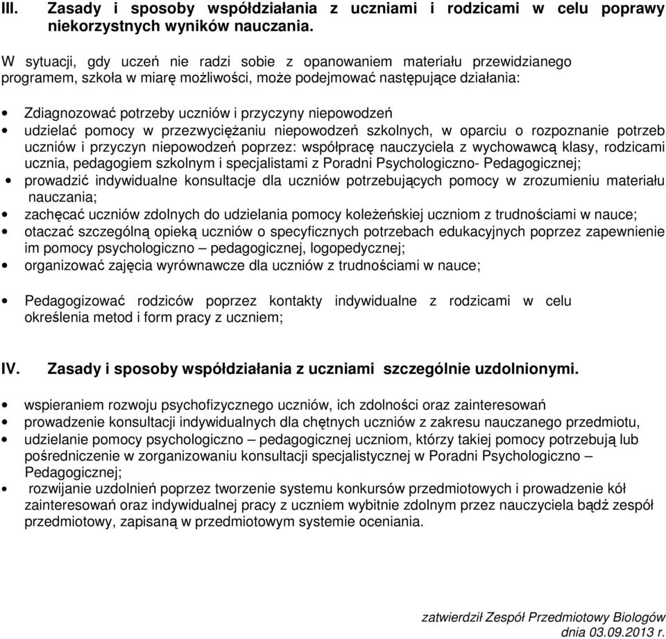 niepowodzeń udzielać pomocy w przezwycięŝaniu niepowodzeń szkolnych, w oparciu o rozpoznanie potrzeb uczniów i przyczyn niepowodzeń poprzez: współpracę nauczyciela z wychowawcą klasy, rodzicami