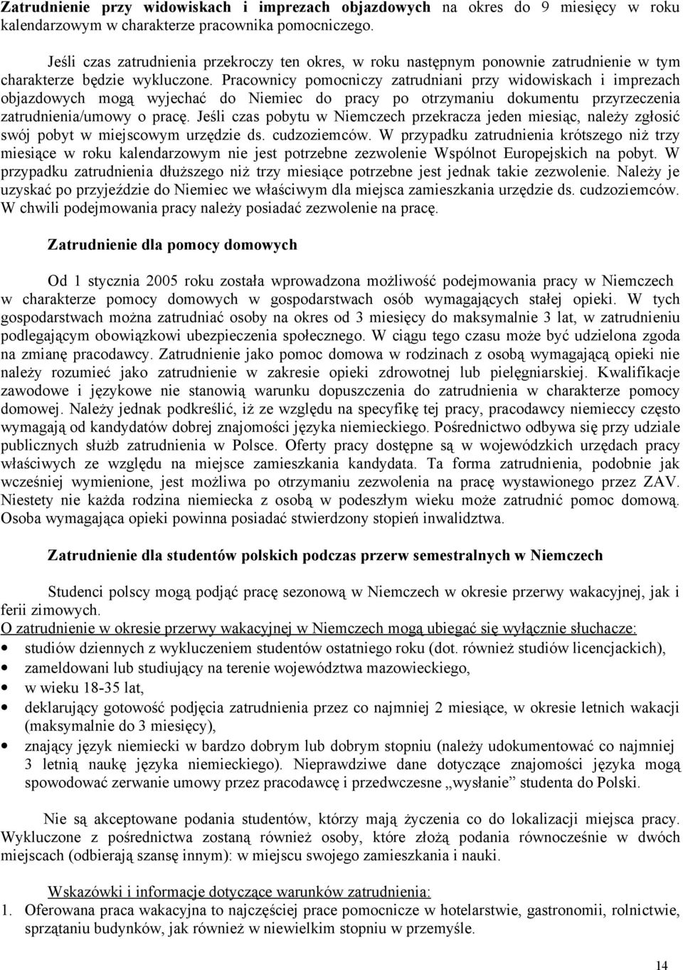 Pracownicy pomocniczy zatrudniani przy widowiskach i imprezach objazdowych mogą wyjechać do Niemiec do pracy po otrzymaniu dokumentu przyrzeczenia zatrudnienia/umowy o pracę.