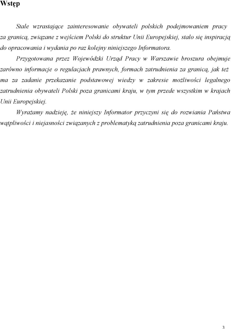 Przygotowana przez Wojewódzki Urząd Pracy w Warszawie broszura obejmuje zarówno informacje o regulacjach prawnych, formach zatrudnienia za granicą, jak też ma za zadanie przekazanie