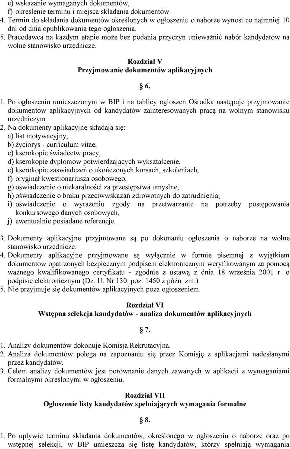 Pracodawca na każdym etapie może bez podania przyczyn unieważnić nabór kandydatów na wolne stanowisko urzędnicze. Rozdział V Przyjmowanie dokumentów aplikacyjnych 6. 1.