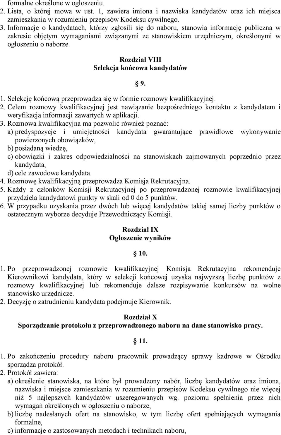 Rozdział VIII Selekcja końcowa kandydatów 9. 1. Selekcję końcową przeprowadza się w formie rozmowy kwalifikacyjnej. 2.