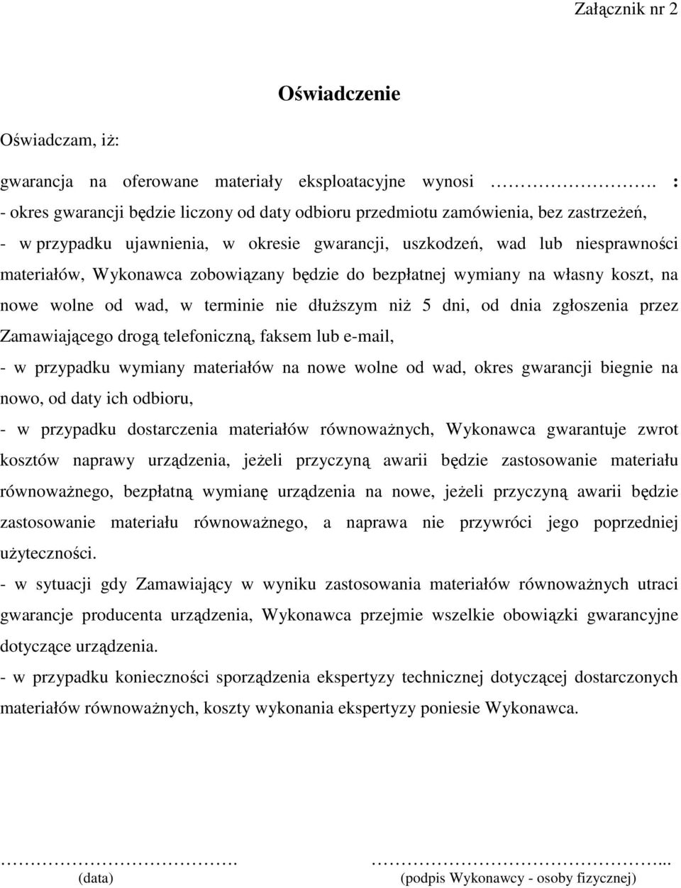 zobowiązany będzie do bezpłatnej wymiany na własny koszt, na nowe wolne od wad, w terminie nie dłuższym niż dni, od dnia zgłoszenia przez Zamawiającego drogą telefoniczną, faksem lub e-mail, - w