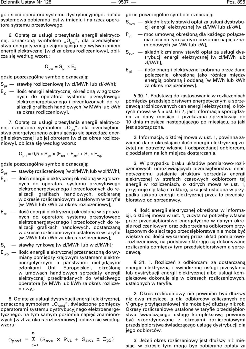 si wed ug wzoru: O pw = S pr x E Z S pr stawk rozliczeniowà [w z /MWh lub z /kwh]; E Z iloêç energii elektrycznej okreêlonà w zg oszonych do operatora systemu przesy owego elektroenergetycznego i