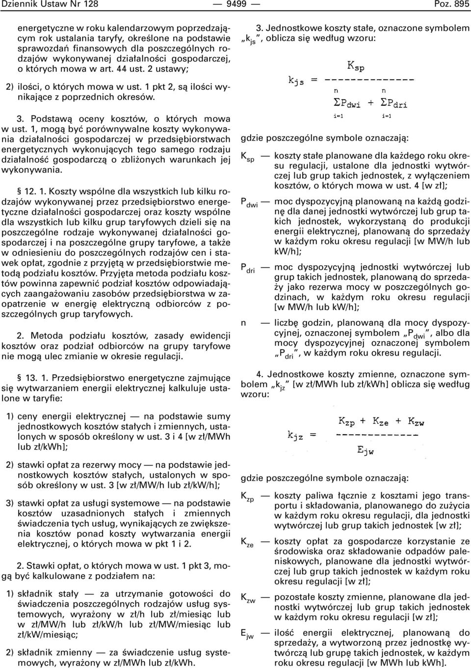 mowa w art. 44 ust. 2 ustawy; 3. Jednostkowe koszty sta e, oznaczone symbolem k js, oblicza si wed ug wzoru: 2) iloêci, o których mowa w ust. 1 pkt 2, sà iloêci wynikajàce z poprzednich okresów. 3. Podstawà oceny kosztów, o których mowa w ust.