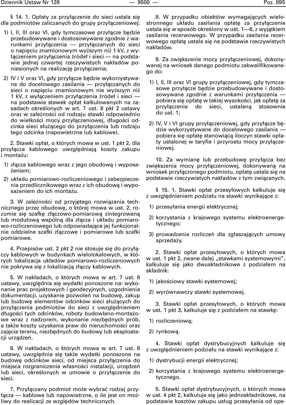 . 1. Op aty za przy àczenie do sieci ustala si dla podmiotów zaliczanych do grupy przy àczeniowej: 1) I, II, III oraz VI, gdy tymczasowe przy àcze b dzie przebudowywane i dostosowywane zgodnie z