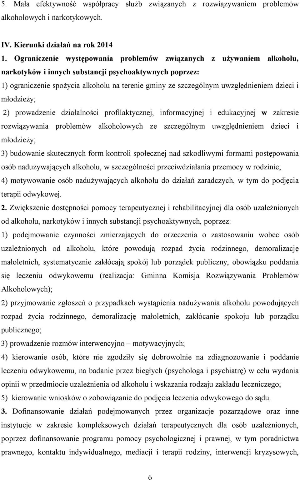 uwzględnieniem dzieci i młodzieży; 2) prowadzenie działalności profilaktycznej, informacyjnej i edukacyjnej w zakresie rozwiązywania problemów alkoholowych ze szczególnym uwzględnieniem dzieci i