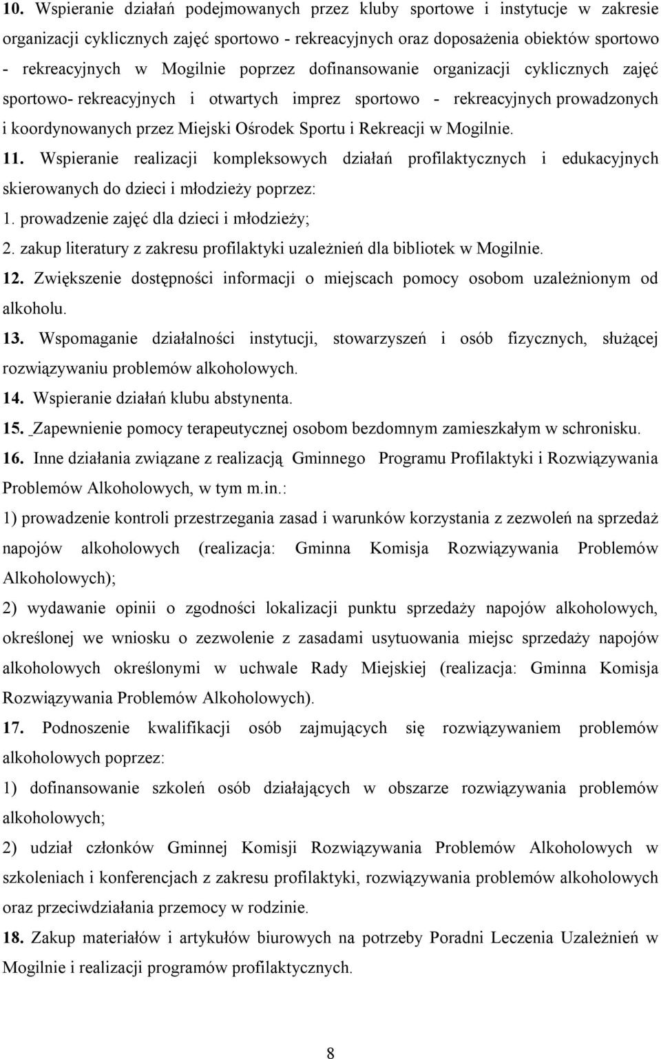 Mogilnie. 11. Wspieranie realizacji kompleksowych działań profilaktycznych i edukacyjnych skierowanych do dzieci i młodzieży poprzez: 1. prowadzenie zajęć dla dzieci i młodzieży; 2.