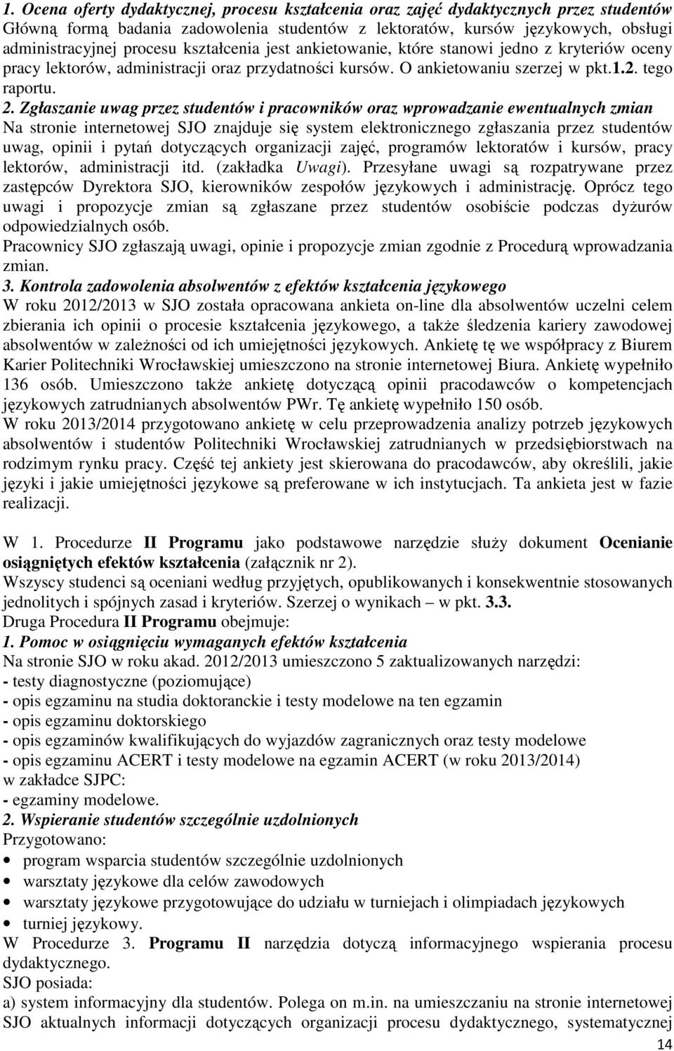 Zgłaszanie uwag przez studentów i pracowników oraz wprowadzanie ewentualnych zmian Na stronie internetowej SJO znajduje się system elektronicznego zgłaszania przez studentów uwag, opinii i pytań