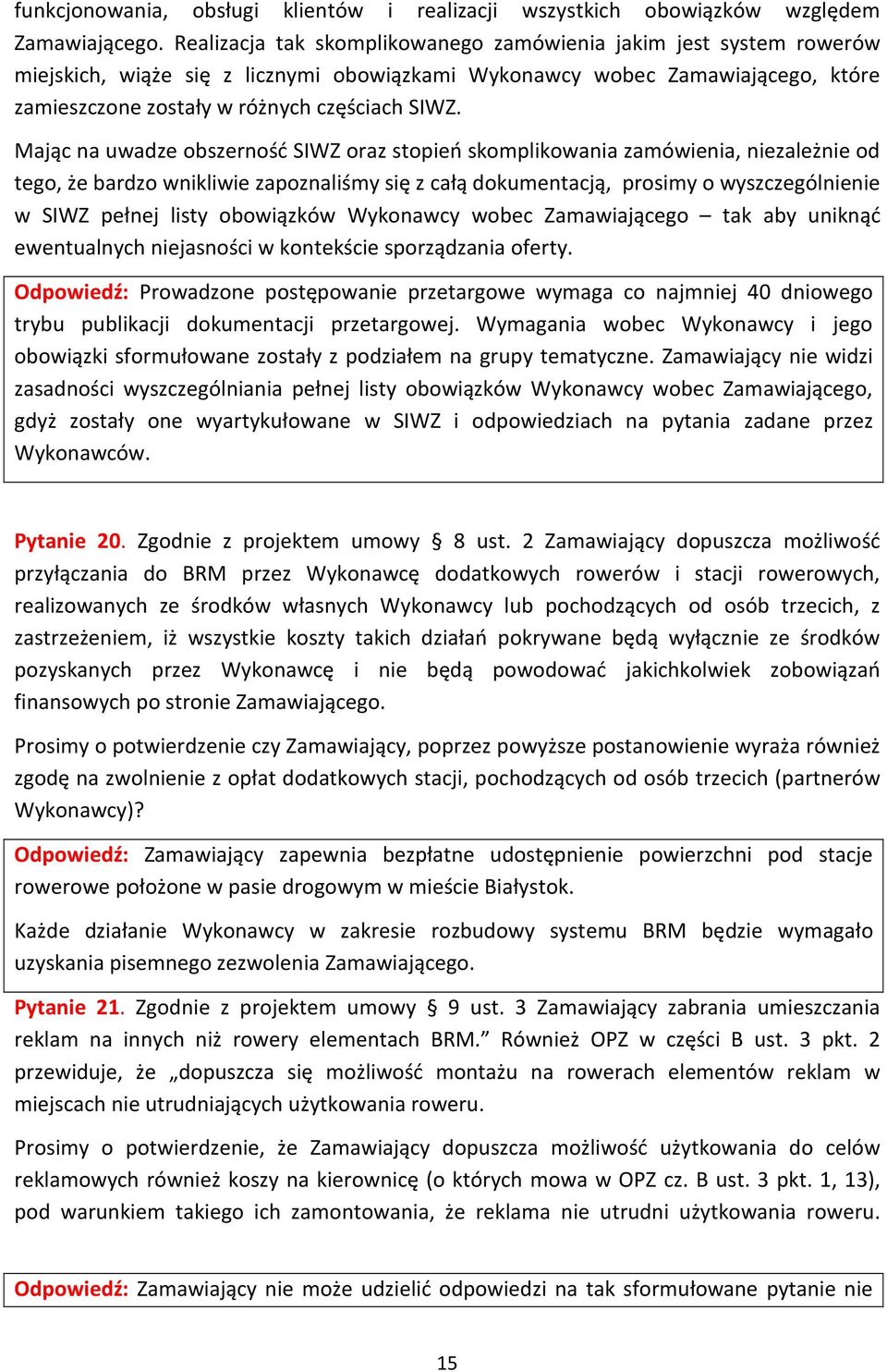 Mając na uwadze obszerność SIWZ oraz stopień skomplikowania zamówienia, niezależnie od tego, że bardzo wnikliwie zapoznaliśmy się z całą dokumentacją, prosimy o wyszczególnienie w SIWZ pełnej listy