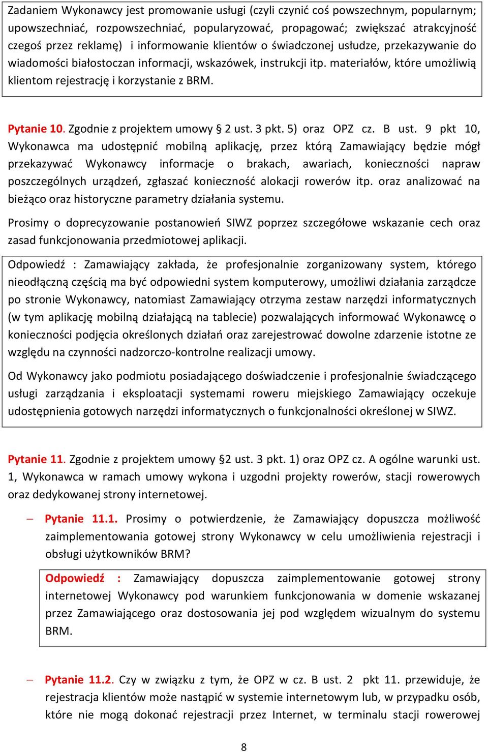 Pytanie 10. Zgodnie z projektem umowy 2 ust. 3 pkt. 5) oraz OPZ cz. B ust.