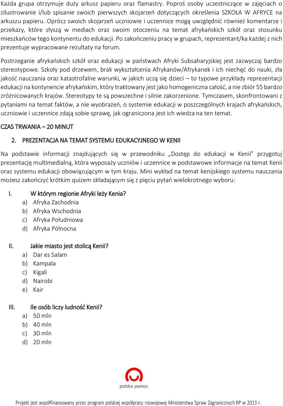 Oprócz swoich skojarzeń uczniowie i uczennice mogą uwzględnić również komentarze i przekazy, które słyszą w mediach oraz swoim otoczeniu na temat afrykańskich szkół oraz stosunku mieszkańców tego