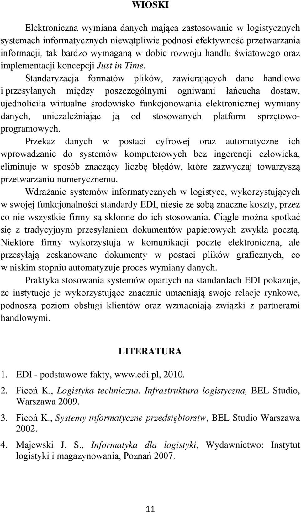 Standaryzacja formatów plików, zawierających dane handlowe i przesyłanych między poszczególnymi ogniwami łańcucha dostaw, ujednoliciła wirtualne środowisko funkcjonowania elektronicznej wymiany