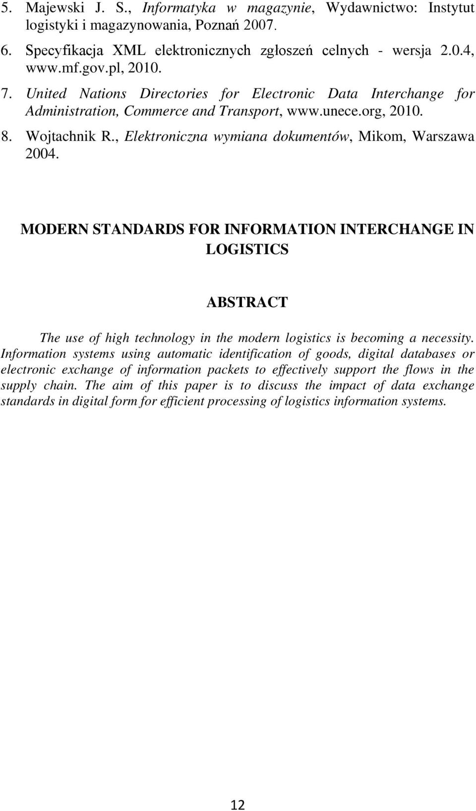 MODERN STANDARDS FOR INFORMATION INTERCHANGE IN LOGISTICS ABSTRACT The use of high technology in the modern logistics is becoming a necessity.