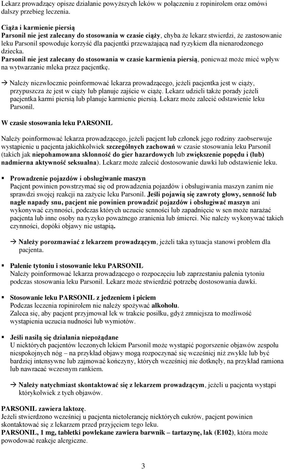 dla nienarodzonego dziecka. Parsonil nie jest zalecany do stosowania w czasie karmienia piersią, ponieważ może mieć wpływ na wytwarzanie mleka przez pacjentkę.