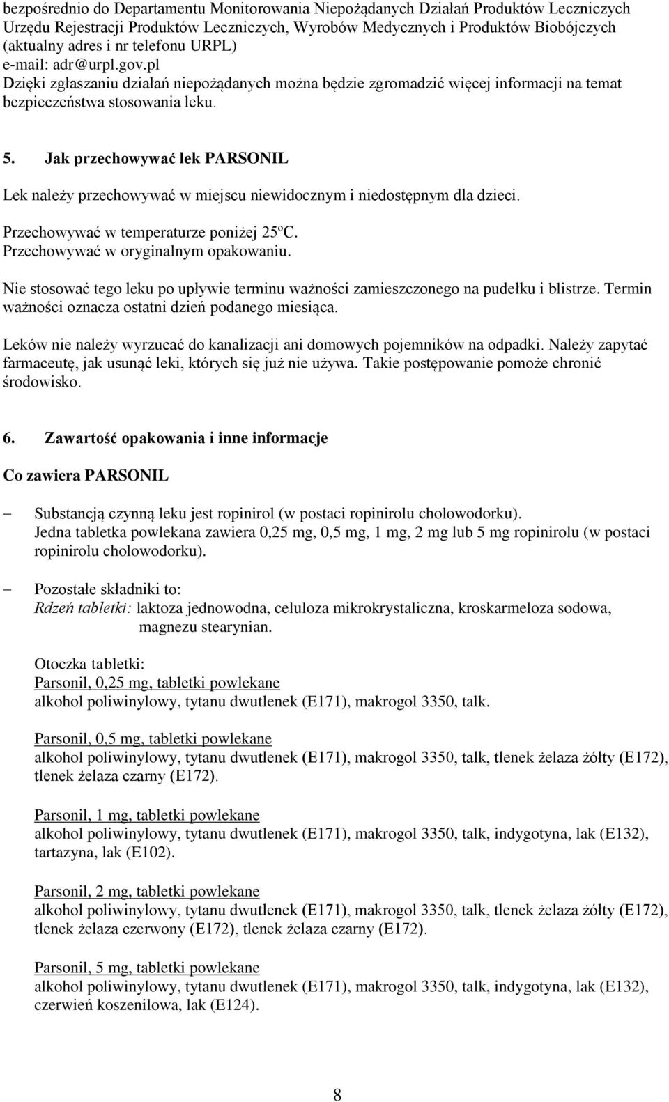 Jak przechowywać lek PARSONIL Lek należy przechowywać w miejscu niewidocznym i niedostępnym dla dzieci. Przechowywać w temperaturze poniżej 25ºC. Przechowywać w oryginalnym opakowaniu.