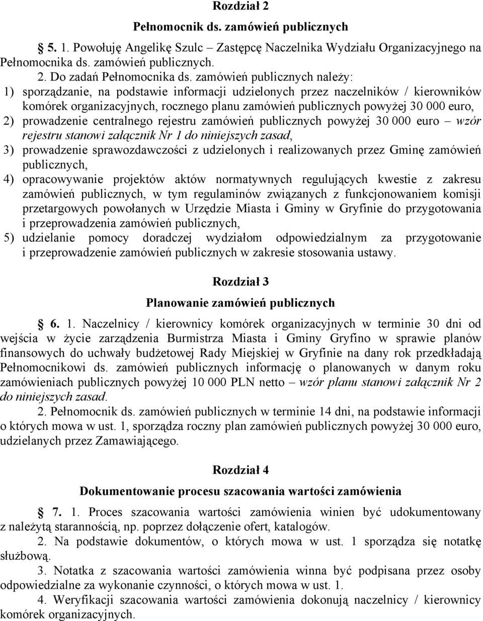 prowadzenie centralnego rejestru zamówień publicznych powyżej 30 000 euro wzór rejestru stanowi załącznik Nr 1 do niniejszych zasad, 3) prowadzenie sprawozdawczości z udzielonych i realizowanych