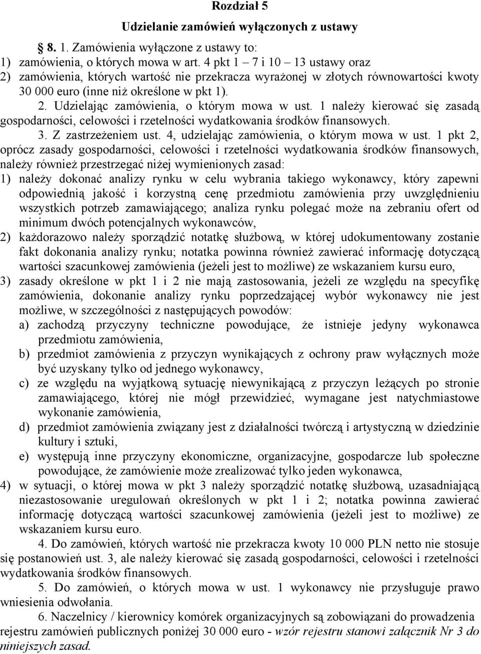 1 należy kierować się zasadą gospodarności, celowości i rzetelności wydatkowania środków finansowych. 3. Z zastrzeżeniem ust. 4, udzielając, o którym mowa w ust.