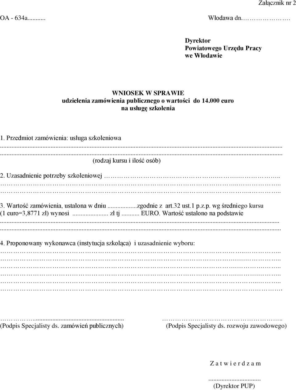 Wartość zamówienia, ustalona w dniu...zgodnie z art.32 ust.1 p.z.p. wg średniego kursu (1 euro=3,8771 zł) wynosi... zł tj... EURO. Wartość ustalono na podstawie...... 4.