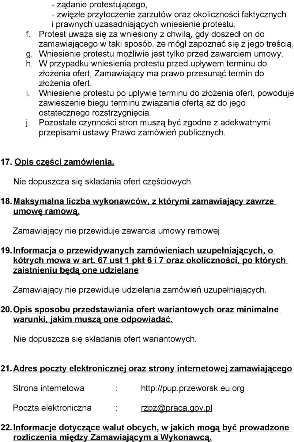 h. W przypadku wniesienia protestu przed upływem terminu do złożenia ofert, Zamawiający ma prawo przesunąć termin do złożenia ofert. i.