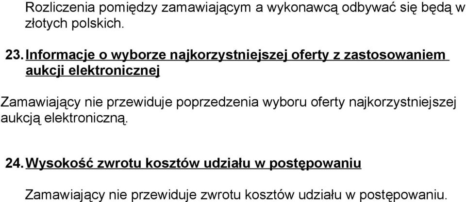 Zamawiający nie przewiduje poprzedzenia wyboru oferty najkorzystniejszej aukcją elektroniczną.