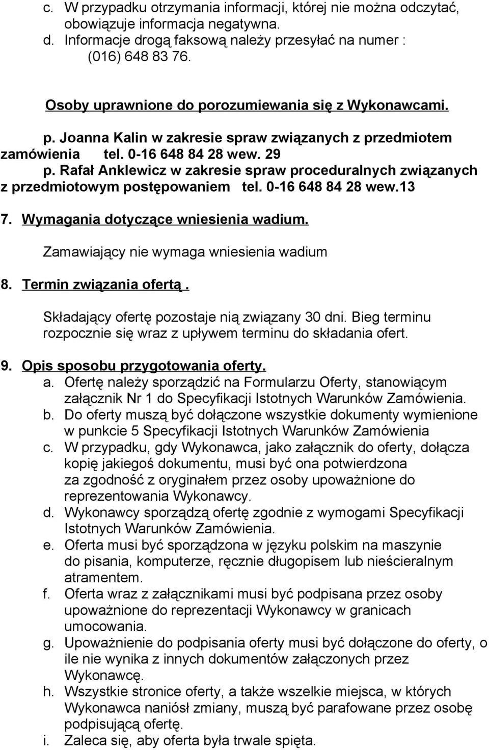 Rafał Anklewicz w zakresie spraw proceduralnych związanych z przedmiotowym postępowaniem tel. 0-16 648 84 28 wew.13 7. Wymagania dotyczące wniesienia wadium.