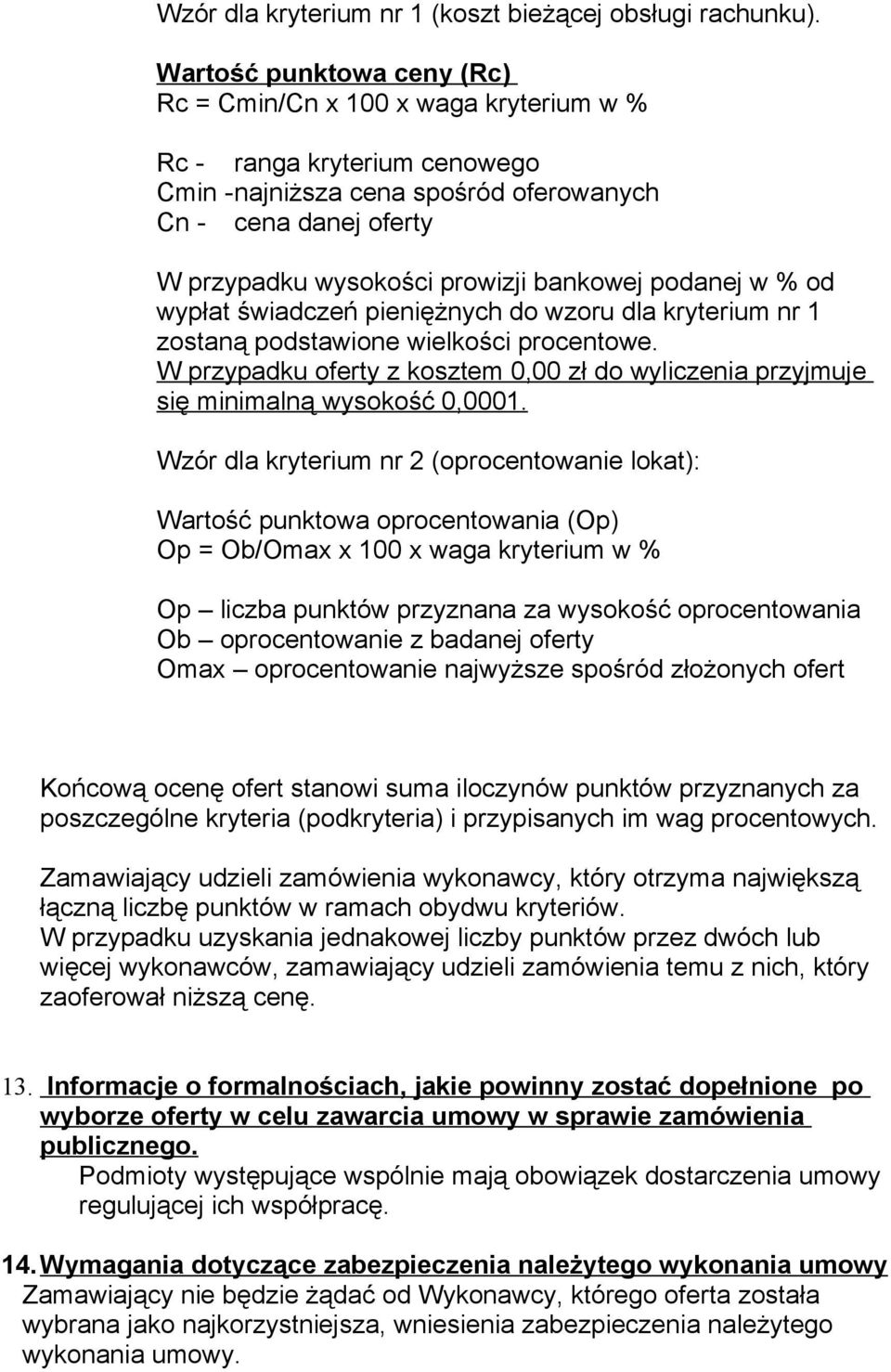 bankowej podanej w % od wypłat świadczeń pieniężnych do wzoru dla kryterium nr 1 zostaną podstawione wielkości procentowe.