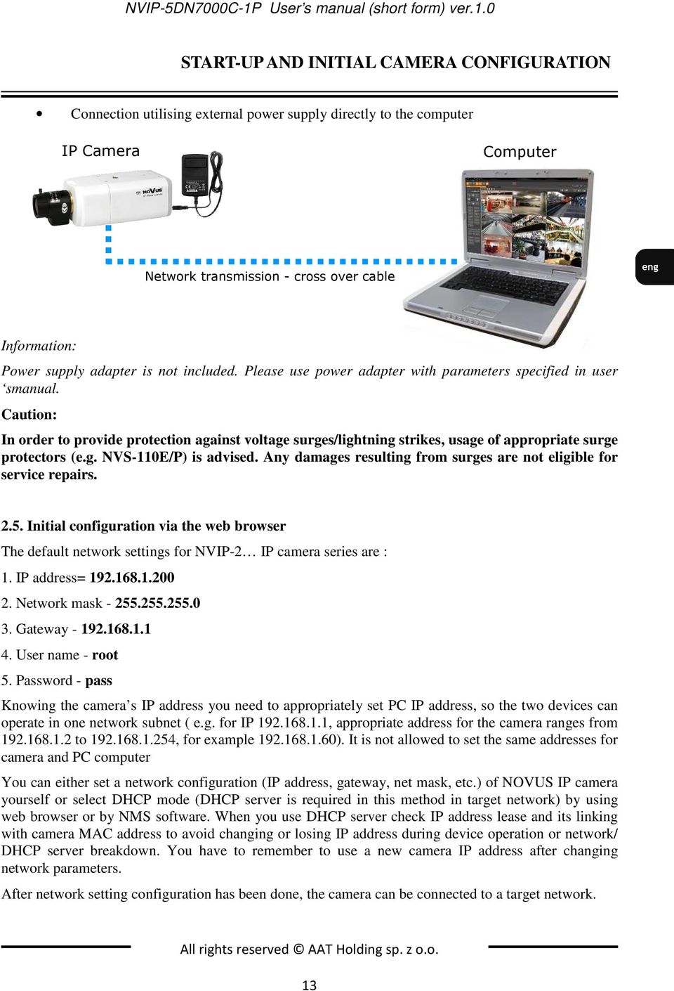 0 START-UP AND INITIAL CAMERA CONFIGURATION Connection utilising external power supply directly to the computer IP Camera Computer Network transmission - cross over cable Information: Power supply