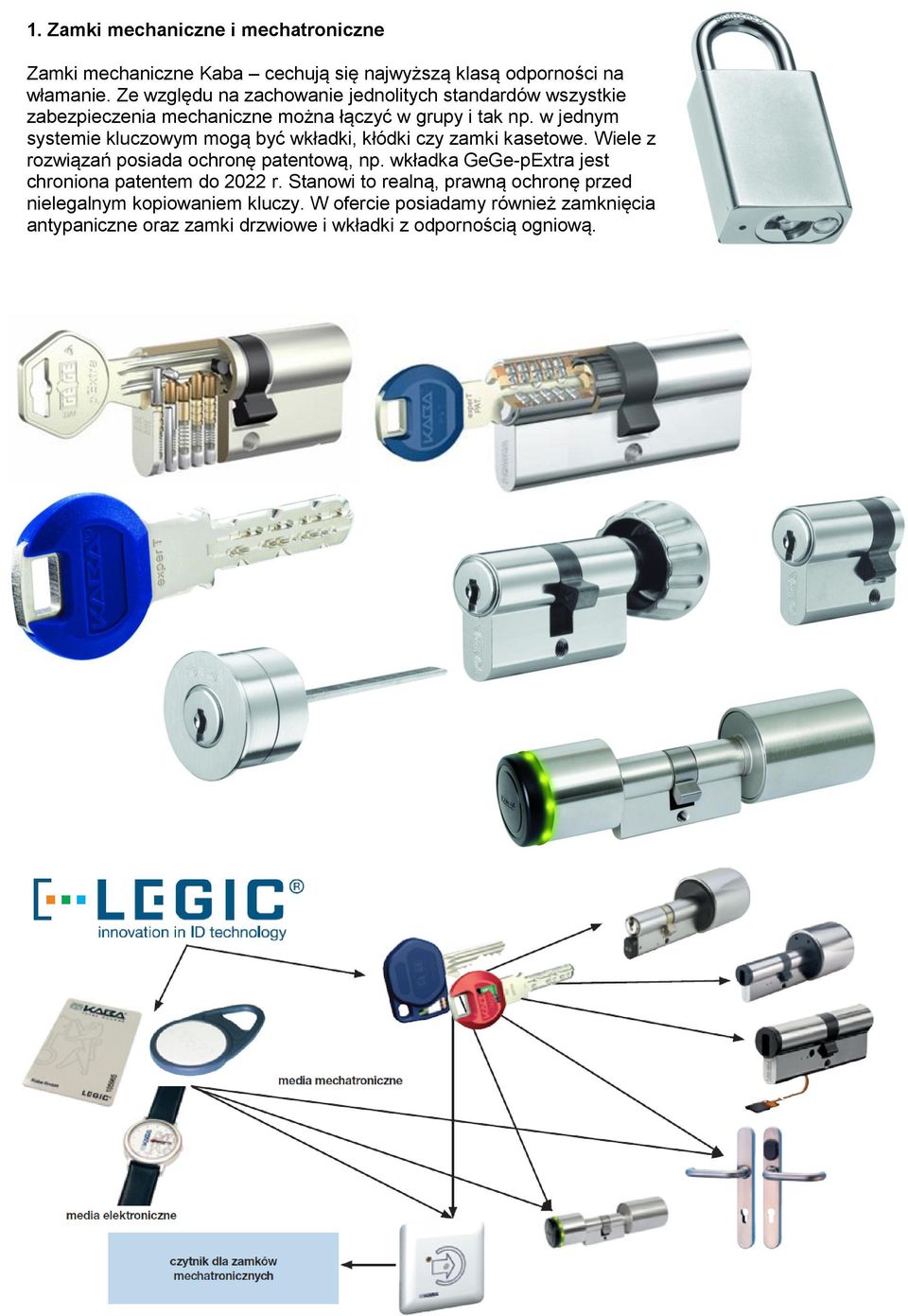 w jednym systemie kluczowym mogą być wkładki, kłódki czy zamki kasetowe. Wiele z rozwiązań posiada ochronę patentową, np.