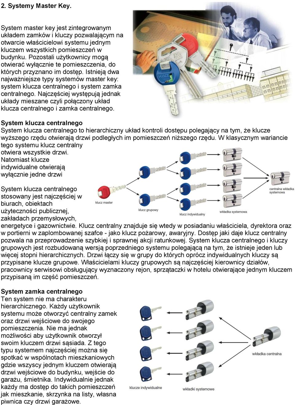 Istnieją dwa najważniejsze typy systemów master key: system klucza centralnego i system zamka centralnego.