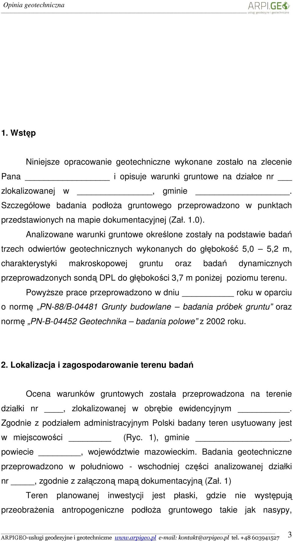 Analizowane warunki gruntowe określone zostały na podstawie badań trzech odwiertów geotechnicznych wykonanych do głębokość 5,0 5,2 m, charakterystyki makroskopowej gruntu oraz badań dynamicznych