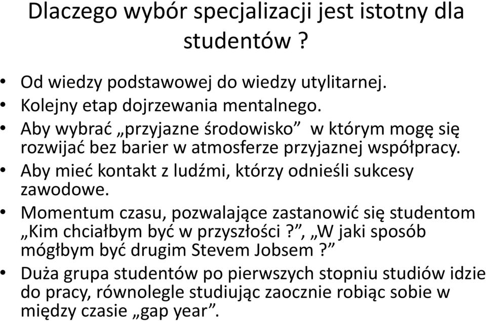 Aby mieć kontakt z ludźmi, którzy odnieśli sukcesy zawodowe.