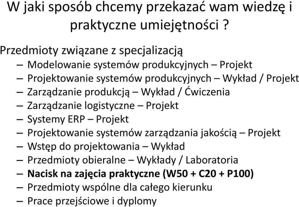 Zarządzanie produkcją Wykład / Ćwiczenia Zarządzanie logistyczne Projekt Systemy ERP Projekt Projektowanie systemów zarządzania