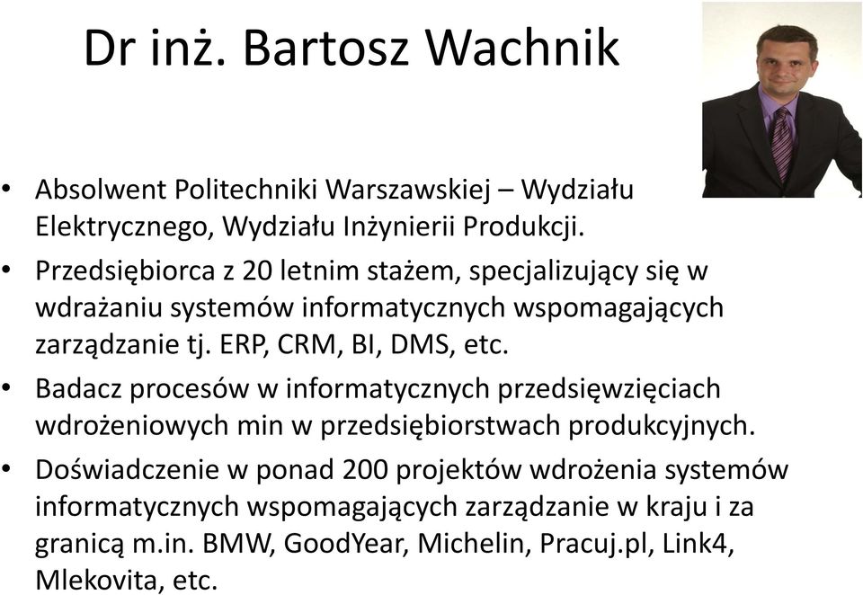 ERP, CRM, BI, DMS, etc. Badacz procesów w informatycznych przedsięwzięciach wdrożeniowych min w przedsiębiorstwach produkcyjnych.