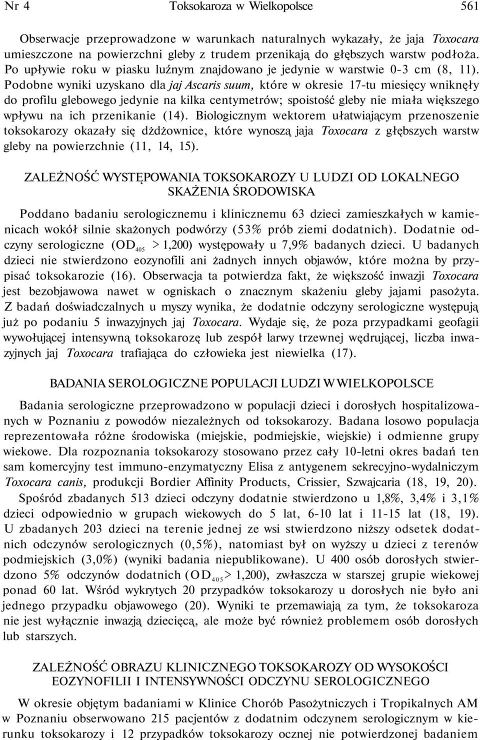 Podobne wyniki uzyskano dla jaj Ascaris suum, które w okresie 17-tu miesięcy wniknęły do profilu glebowego jedynie na kilka centymetrów; spoistość gleby nie miała większego wpływu na ich przenikanie