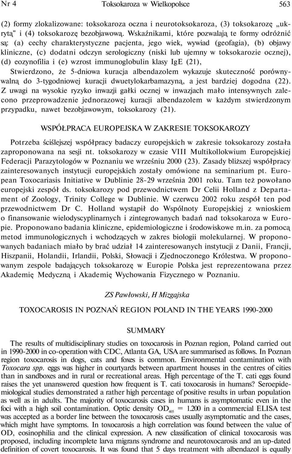 toksokarozie ocznej), (d) eozynofilia i (e) wzrost immunoglobulin klasy IgE (21), Stwierdzono, że 5-dniowa kuracja albendazolem wykazuje skuteczność porównywalną do 3-tygodniowej kuracji