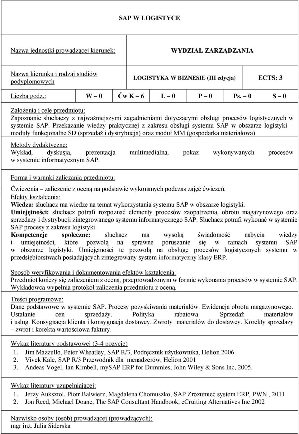 Przekazanie wiedzy praktycznej z zakresu obsługi systemu SAP w obszarze logistyki moduły funkcjonalne SD (sprzedaż i dystrybucja) oraz moduł MM (gospodarka materiałowa) Wykład, dyskusja, prezentacja