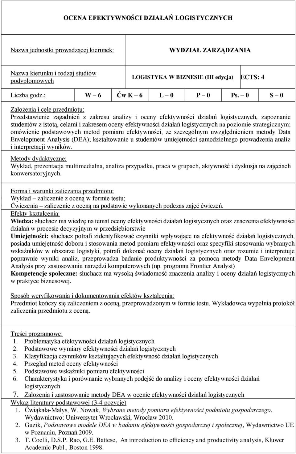 strategicznym; omówienie podstawowych metod pomiaru efektywności, ze szczególnym uwzględnieniem metody Data Envelopment Analysis (DEA); kształtowanie u studentów umiejętności samodzielnego