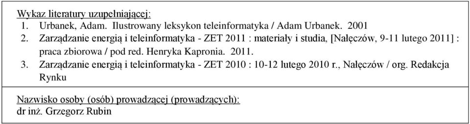 pod red. Henryka Kapronia. 2011. 3. Zarządzanie energią i teleinformatyka - ZET 2010 : 10-12 lutego 2010 r.