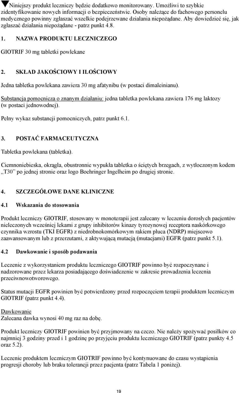 NAZWA PRODUKTU LECZNICZEGO GIOTRIF 30 mg tabletki powlekane 2. SKŁAD JAKOŚCIOWY I ILOŚCIOWY Jedna tabletka powlekana zawiera 30 mg afatynibu (w postaci dimaleinianu).