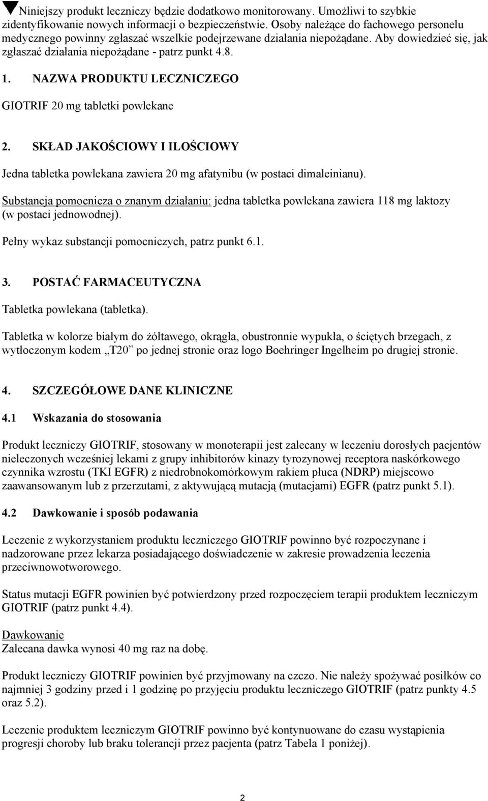 NAZWA PRODUKTU LECZNICZEGO GIOTRIF 20 mg tabletki powlekane 2. SKŁAD JAKOŚCIOWY I ILOŚCIOWY Jedna tabletka powlekana zawiera 20 mg afatynibu (w postaci dimaleinianu).