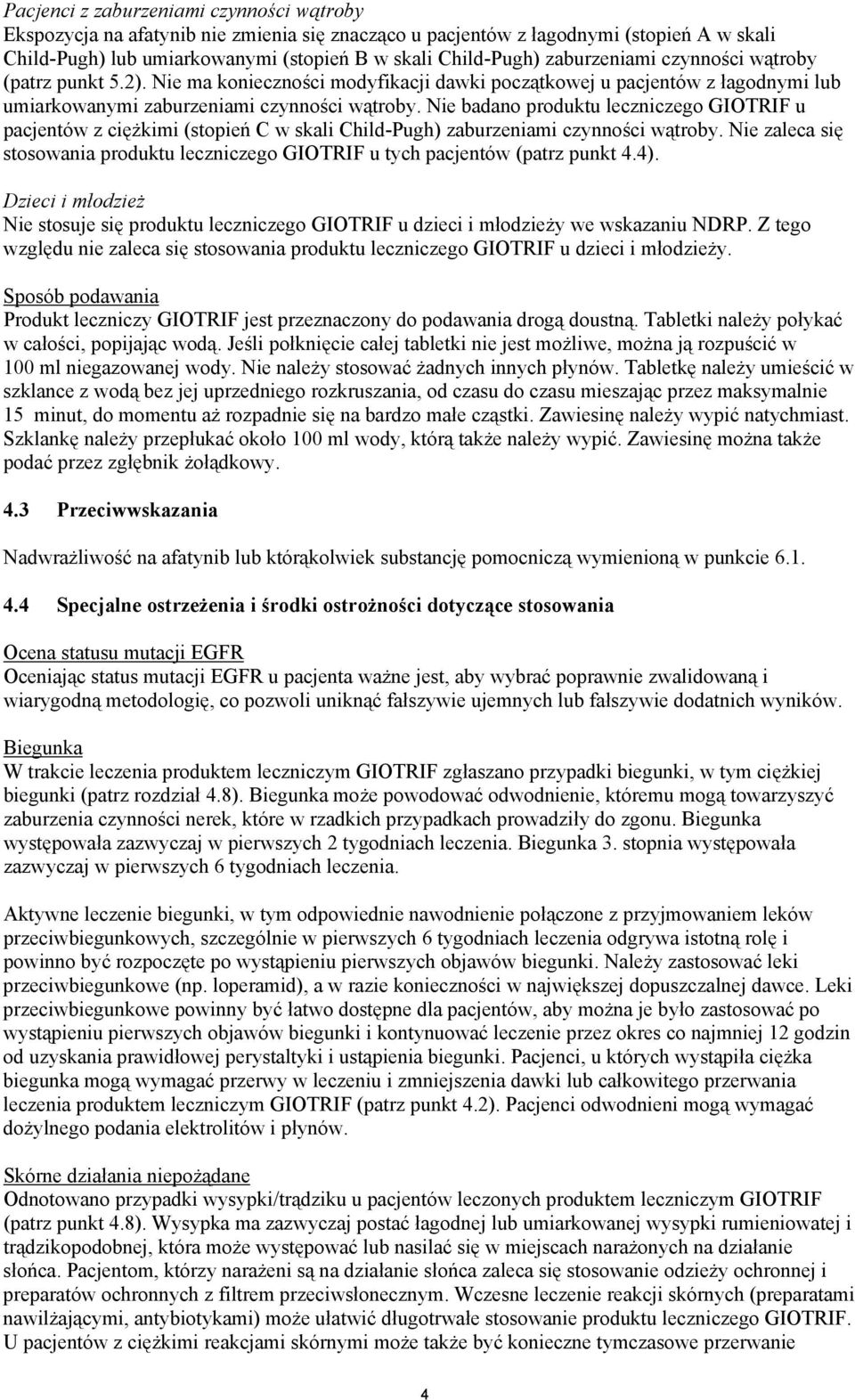 Nie badano produktu leczniczego GIOTRIF u pacjentów z ciężkimi (stopień C w skali Child-Pugh) zaburzeniami czynności wątroby.