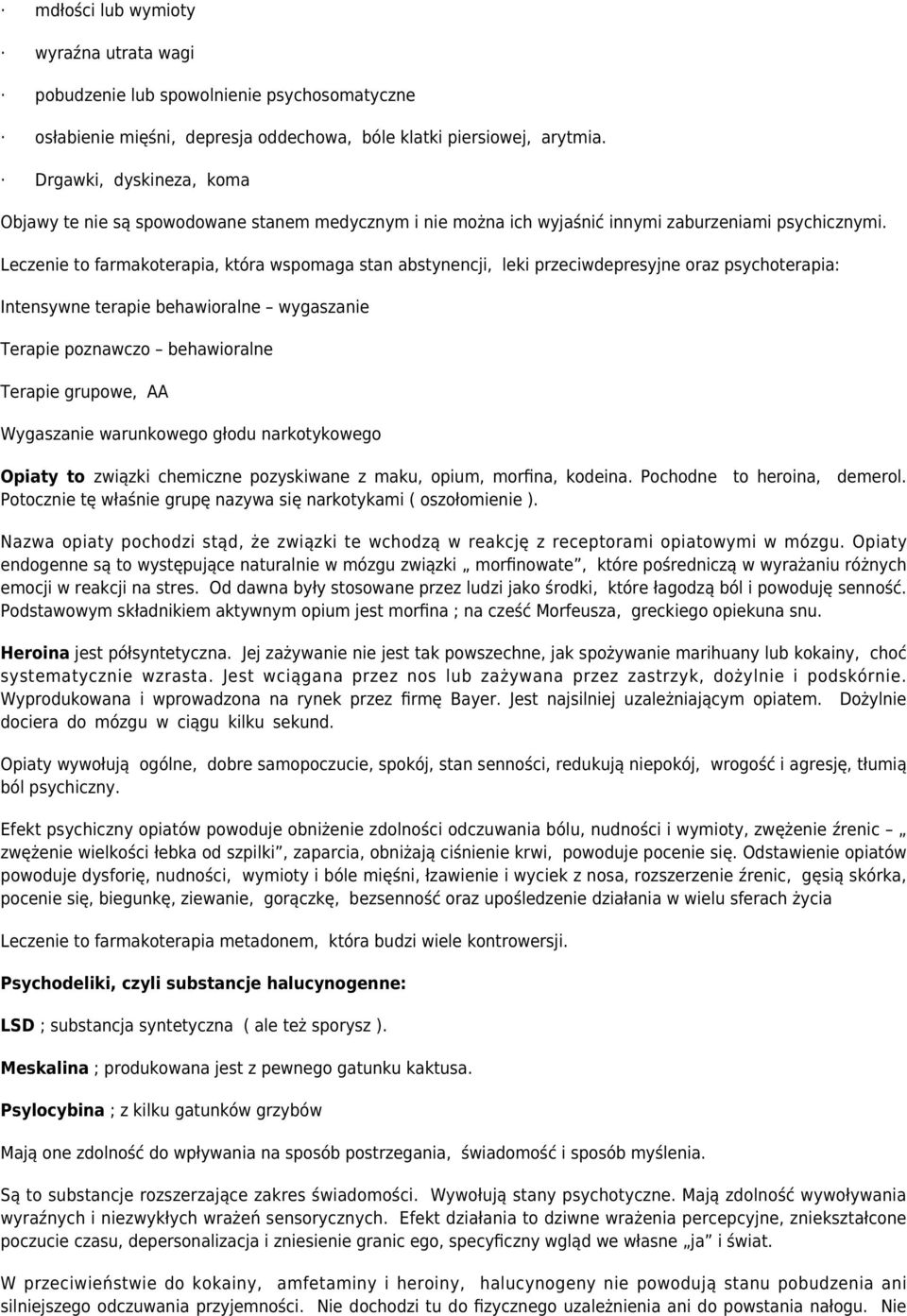 Leczenie to farmakoterapia, która wspomaga stan abstynencji, leki przeciwdepresyjne oraz psychoterapia: Intensywne terapie behawioralne wygaszanie Terapie poznawczo behawioralne Terapie grupowe, AA