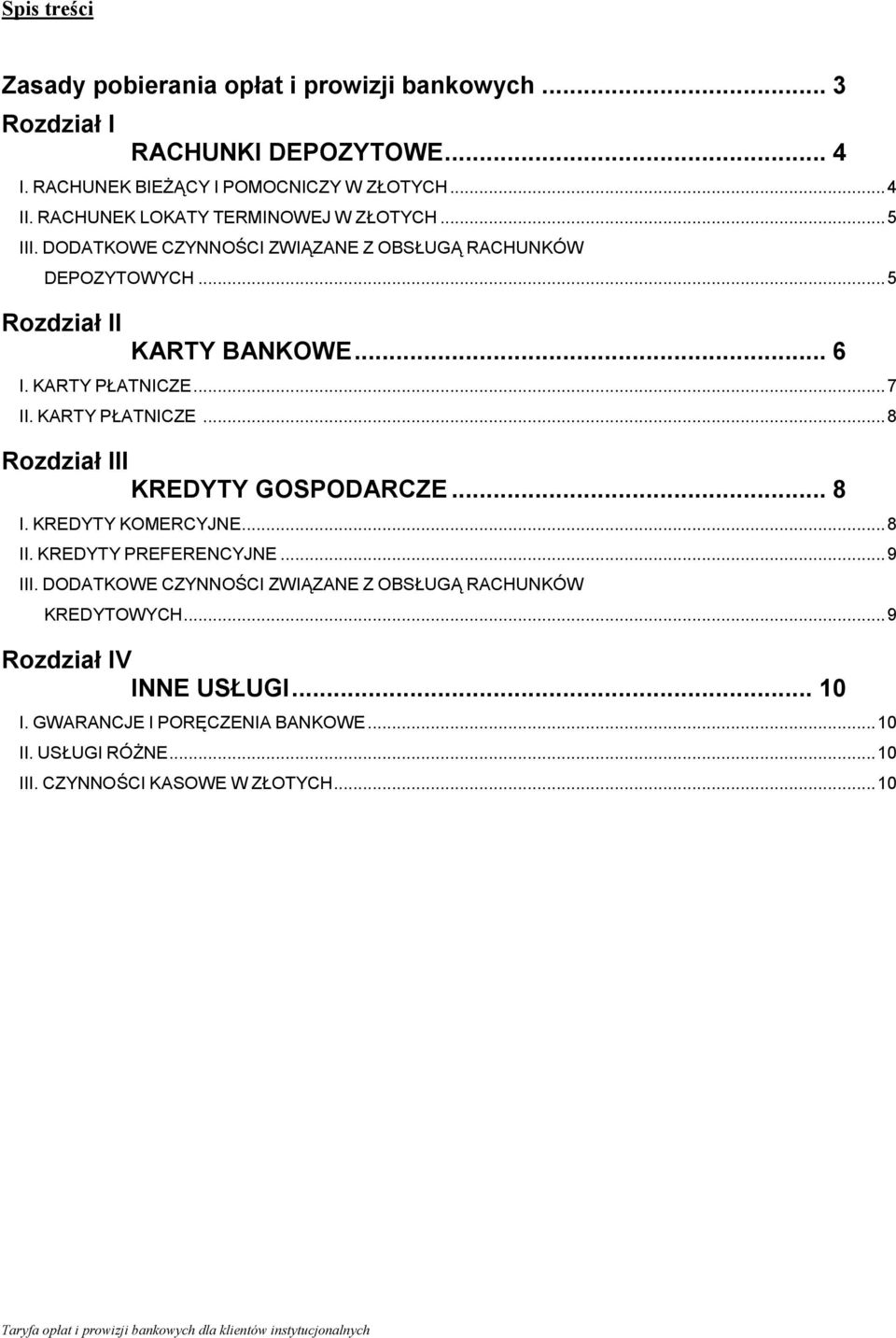 KARTY PŁATNICZE... 8 Rozdział III KREDYTY GOSPODARCZE... 8 I. KREDYTY KOMERCYJNE... 8 II. KREDYTY PREFERENCYJNE... 9 III.