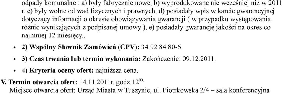 występowania różnic wynikających z podpisanej umowy ), e) posiadały gwarancję jakości na okres co najmniej 12 miesięcy.. 2) Wspólny Słownik Zamówień (CPV): 34.92.