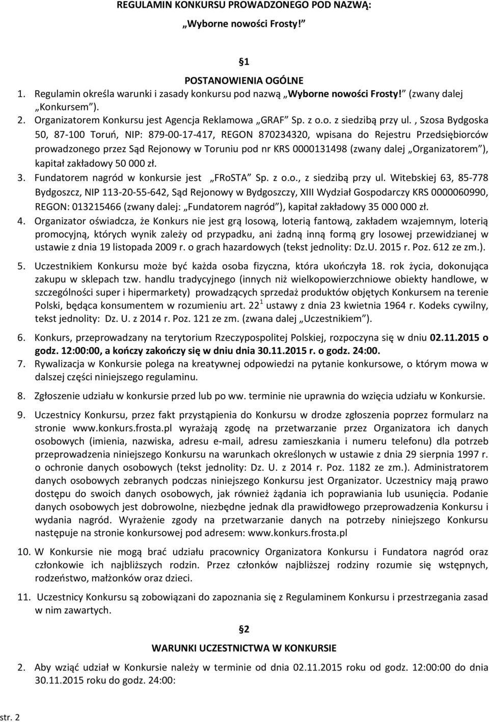 , Szosa Bydgoska 50, 87-100 Toruń, NIP: 879-00-17-417, REGON 870234320, wpisana do Rejestru Przedsiębiorców prowadzonego przez Sąd Rejonowy w Toruniu pod nr KRS 0000131498 (zwany dalej Organizatorem